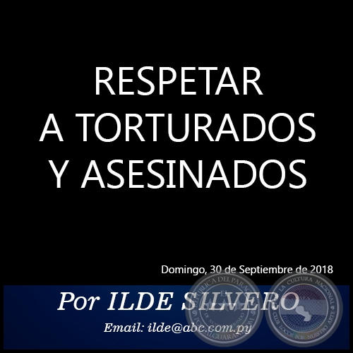 RESPETAR A TORTURADOS Y ASESINADOS - Por ILDE SILVERO - Domingo, 30 de Septiembre de 2018   